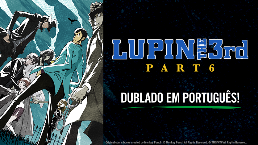 LUPIN III PARTE 6 estará dublado em português na HIDIVE