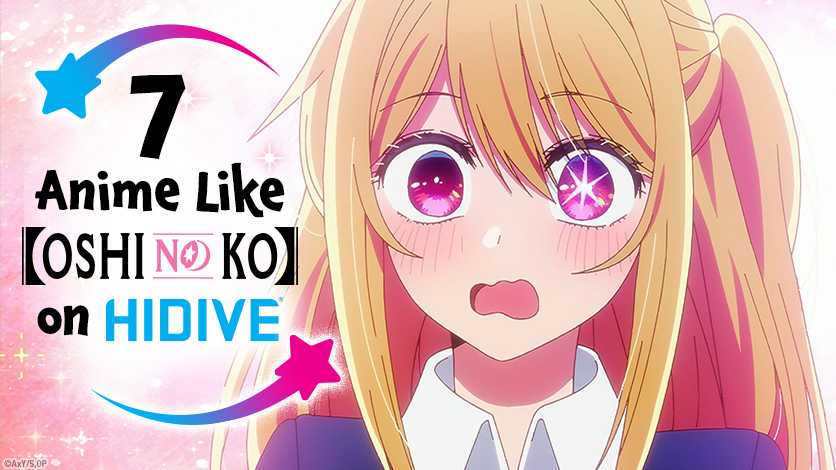 7 Anime Like Oshi No Ko on HIDIVE